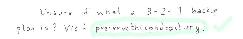 Unsure of what a 3-2-1 backup plan is? Visit preservethispodcast.org!